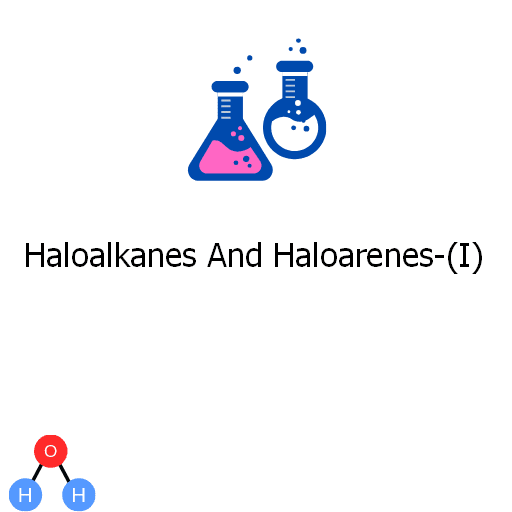 Haloalkanes And Haloarenes-(I)